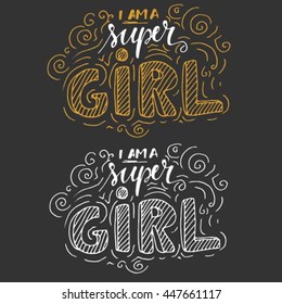 I am a super girl.  Inspirational and motivation quote for fitness, gym. Modern calligraphic style. Hand lettering and custom typography for t-shirts, bags, for posters