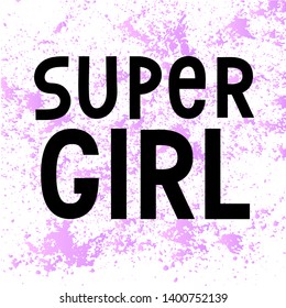 Super Girl text for clothes. Kids badge tag icon. Inspirational quote card invitation banner. Celebration lettering typography poster. Feminine calligraphy background. Vector.