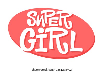 Super girl - vector hand drawn lettering. Feminism quote. Stylized flat hand drawn lettering typography. Woman motivational slogan. Inscription for t shirts, posters, cards.