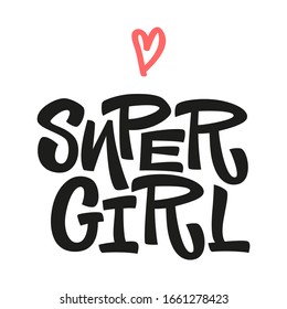 Super girl - vector hand drawn lettering. Feminism quote. Stylized flat hand drawn lettering typography. Woman motivational slogan. Inscription for t shirts, posters, cards.