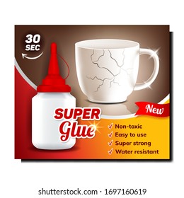 Super Glue Creative Advertising Poster Vector. Blank Bottle Of Glue For Gluing Cup, Non-toxic And Easy To Use, Super Strong And Water Resistant. Concept Template Realistic 3d Illustration