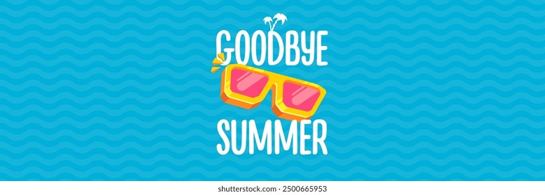 Super Goodbye summer vector banner with text and retro yellow sunglasses isolated on blue ocean background. Goodbye summer poster design template with cartoon sunglasses, beach, water pool