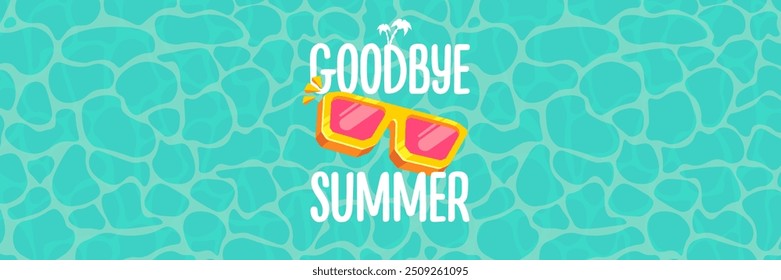 Super Goodbye summer vector banner with text and retro yellow sunglasses isolated on blue ocean background. Goodbye summer poster design template with cartoon sunglasses, beach, water pool