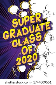 Super Graduate Class of 2020. Comic book style word on abstract background. Graduation greeting card.