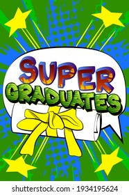 Super Graduados - Texto estilo Comic Book. Graduación, palabras relacionadas con el fin del año educativo, cita sobre el colorido fondo. Cartel, pancarta, plantilla. Ilustración vectorial de dibujos animados.