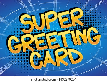 Super Greeting Card Comic book style cartoon words on abstract comics background.