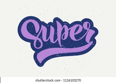 Super - handdrawn lettering on a grunge background . For card, mug, poster, label, sticker etc. T-shirt design. Vector illustration.