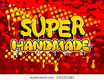 Super Handmade. Graffiti tag. Abstract modern street art decoration performed in urban painting style.