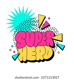 Super hero - Colorful banner with lettering bubble text in geometric elements sticker or print concept. 90s vivid poster, message in vintage vibe style. Hand drawn vector illustration.