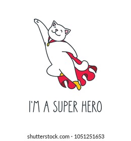 I'm a super hero. Doodle vector illustration of funny cat in super hero costume. Can be used for t-short print, poster or card