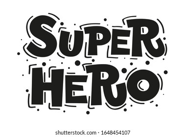 Super hero flat hand drawn vector lettering. Inspirational handwritten phrase. Motivational slogan. Sketch typography. Inscription for t shirts, posters, cards, label, sticker.