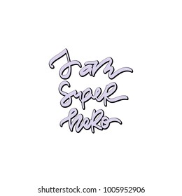 I am super hero. Hand drawn lettering. Vector illustration. Typography design elements for prints, cards, posters, products packaging, branding.