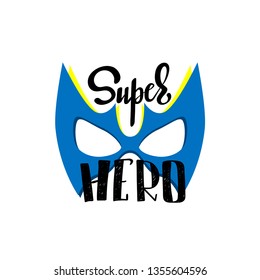 Super HERO. Typography slogan print with mask illustration with lettering 