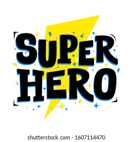 Super Hero. Vector typography for print design. Cute slogan for party posters, clothing, card, stickers and t-shorts. 