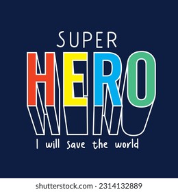 Super HERO - I will save the world - shirt design for kids and men