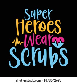 Super Heroes Wear Scrubs. Nursing Shirt, Nurse Design, Nursing School, Hospital Design, Funny Nurse Shirt, Printing For T Shirt, Banner, Poster   Etc. Vector Illustration
