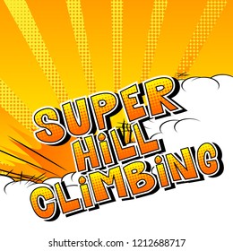Super Hill Climbing - Vector illustrated comic book style phrase.