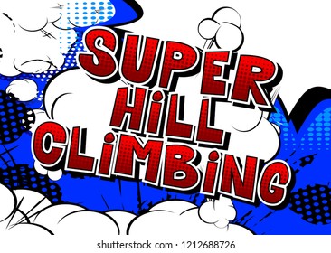 Super Hill Climbing - Vector illustrated comic book style phrase.