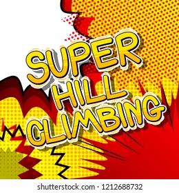 Super Hill Climbing - Vector illustrated comic book style phrase.