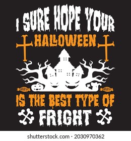 I super hope your halloween is the best type of fright, T-shirt design vector file.