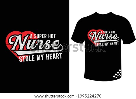 A super hot nurse stole my heart funny nurse t-shirt quote design for nurse lover