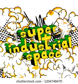 Super Industrial space - Vector illustrated comic book style phrase.