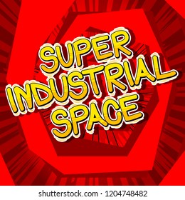 Super Industrial space - Vector illustrated comic book style phrase.