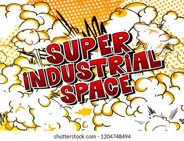 Super Industrial space - Vector illustrated comic book style phrase.