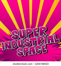 Super Industrial space - Vector illustrated comic book style phrase.