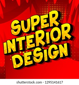 Super Interior Design - Vector illustrated comic book style phrase on abstract background.