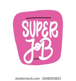 Super Job! Hand Lettering in Pink Speech Bubble 