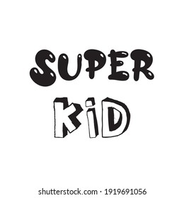 Super kid. Inspirational quote in modern style for nursery poster, greeting card, sticker, scrapbook. Cute vector lettering on white background.