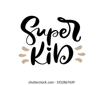 Super Kid vector calligraphy lettering text. Hand drawn kids modern quote and brush pen lettering isolated on white. Children design greeting cards, invitation print, baby t-shirt.