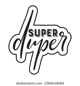 Super Duper” Lettering Graphic For Typography Poster. A Motivational Quote Vector Illustration.