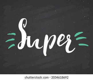 Super lettering handwritten sign, Hand drawn grunge calligraphic text. Vector illustration on chalkboard background.