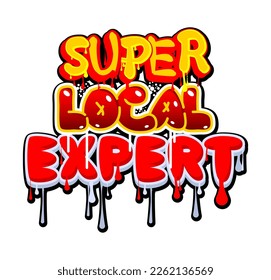 Super Local Expert. Graffiti tag. Abstract modern street art decoration performed in urban painting style.