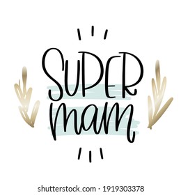 Super mam Mother’s day vector design with mint brush stroke background and gold laurel frame. Suitable for greeting card, gift decoration, iron on or sublimation print.