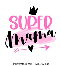 Super Mama - Happy Mothers Day lettering. Handmade calligraphy vector illustration. Mother's day card with crown.  Good for t shirt, mug, scrap booking, posters, textiles, gifts.