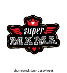 Super Mama. Print for t-shirt with lettering. Happy mother's day greeting card with wings, crown and hearts.