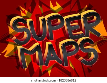 Super Maps Comic book style cartoon words on abstract comics background.
