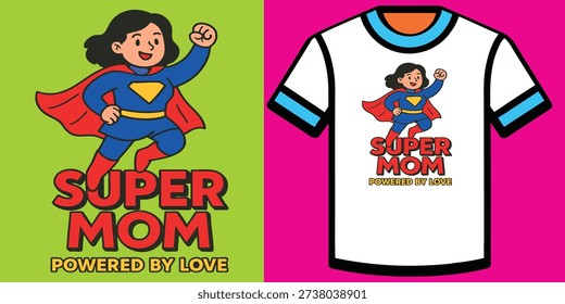 Super Mom Cartoon T-Shirt – Powered by Love – Fun Mother’s Day Gift for Kids to Celebrate Their Heroic Moms in Style