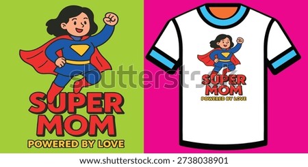 Super Mom Cartoon T-Shirt – Powered by Love – Fun Mother’s Day Gift for Kids to Celebrate Their Heroic Moms in Style