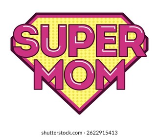 Super mom comic-style design with bold pink text and a yellow badge, perfect for fun and empowering t-shirt prints.