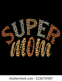 Super Mom. Custom Typography  T-shirt Design For Mom Lover.