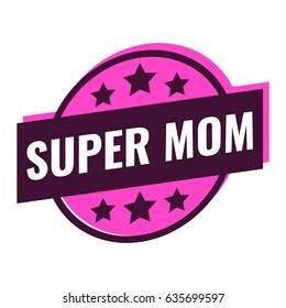 Super mom. Flat badge vector illustration on white background.