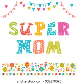 Super Mom. Hand draw background for Happy Mother's Day. Cute greeting card with funny design elements. Vector illustration