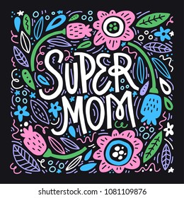 Super Mom - hand drawn illustration for mother's day. Vector concept with flowers on dark background.