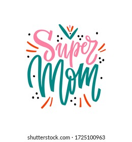 Super mom - hand drawn illustration for mothers day. Vector concept with black letters and graphic elements on withe background. Hand draw calligraphy vector illustration