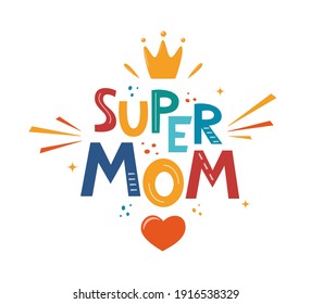 Super mom, hand drawn illustration for mothers day. Hand drawn lettering phrase for poster, logo, greeting card, banner, cute cartoon print. Vector illustration