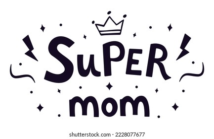 Super mom, hand drawn illustration. Vector isolated on a white background. Illustration for print, t-shirt, cup, poster, postcard, typography, tattoo for mother's day